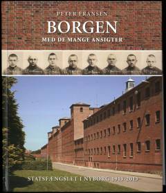 Borgen med de mange ansigter : Statsfængslet i Nyborg 1913-2013