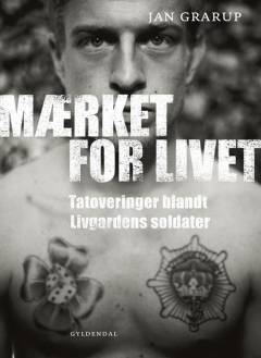 Mærket for livet : tatoveringer blandt Livgardens soldater