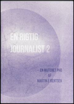 En rigtig journalist : en muteret phd. Bind 2