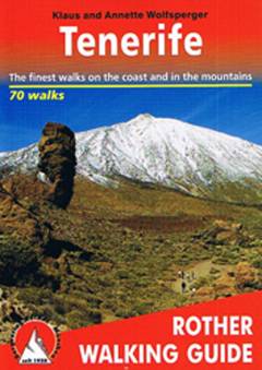 Walking in Tenerife : 70 selected walks along the coasts and in the mountains of the 'Island of the blest'