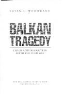Balkan tragedy : chaos and dissolution after the cold war