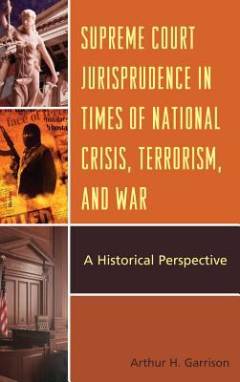 Supreme court jurisprudence in times of national crisis, terrorism, and war : a historical perspective