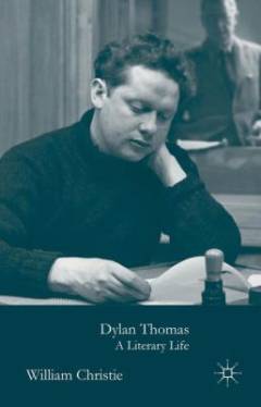 Dylan Thomas : a literary life