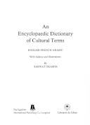 Dictionnaire encyclopédique des termes culturels : Anglais-français-arabe. Avec index et illustrations = An encyclopaedic dictionary of cultural terms. English-French-Arabic