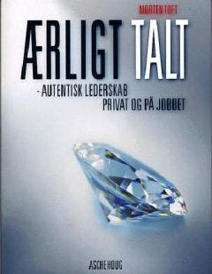 Ærligt talt : autentisk lederskab - privat og på jobbet