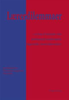 Lærerdilemmaer : en bog til arbejdet i det pædagogisk-psykologiske fagområde i læreruddannelsen
