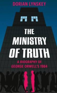 The ministry of truth : a biography of George Orwell's 1984