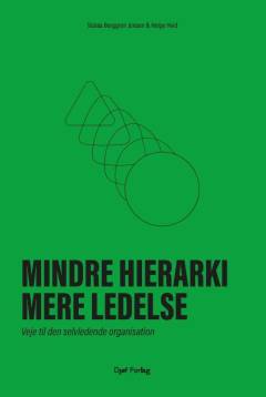 Mindre hierarki, mere ledelse : veje til den selvledende organisation