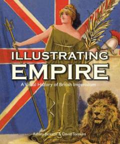Illustrating empire : a visual history of British imperialism