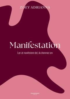 Manifestation : lær at manifestere det, du drømmer om