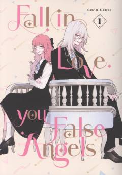 Fall in love, you false angels. Vol. 1