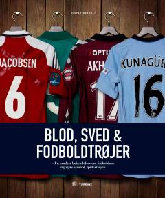 Blod, sved & fodboldtrøjer : en samlers bekendelser om fodboldens vigtigste symbol - spillertrøjen