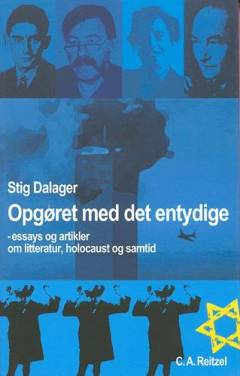 Opgøret med det entydige : essays og artikler om litteratur, holocaust og samtid