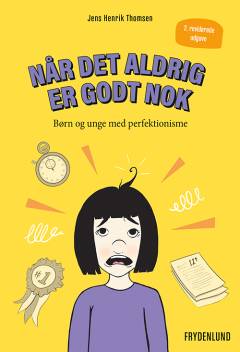 Når det aldrig er godt nok : børn og unge med perfektionisme
