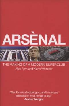 Arsènal : the making of a modern superclub