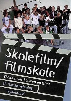 Skolefilm/filmskole : sådan laver klassen en film!