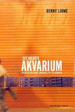 Det kulørte akvarium : artikler om unge, kriminalitet og bander