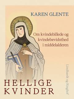 Hellige kvinder : om kvindebillede og kvindebevidsthed i middelalderen