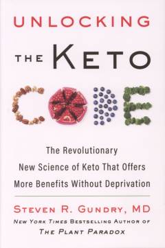 Unlocking the keto code : the revolutionary new science of keto that offers more benefits without deprivation