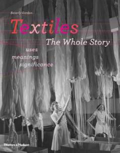 Textiles - the whole story : uses, meanings, significance