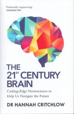 The 21st century brain : cutting edge neuroscience to help us navigate the future