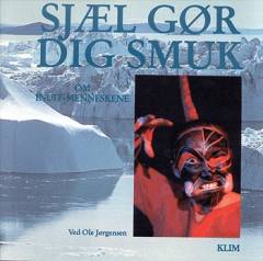 Sjæl gør dig smuk : om inuit menneskene