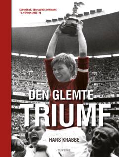 Den glemte triumf : kvinderne, der gjorde Danmark til verdensmestre