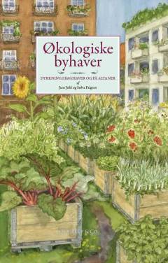 Økologiske byhaver : dyrkning i baggårde og på altaner