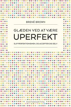 Glæden ved at være uperfekt : slip perfektionismen, og accepter dig selv