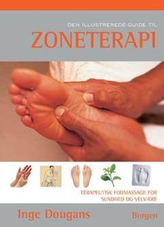 Den illustrerede guide til zoneterapi : terapeutisk fodmassage for sundhed og velvære