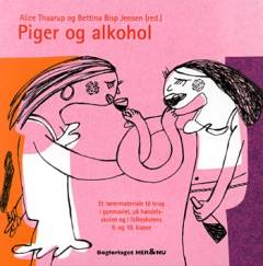 Piger og alkohol : et lærermateriale til brug i gymnasiet, på handelsskolen og i folkeskolens 9. og 10. klasse