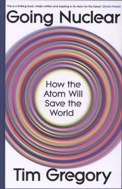 Going nuclear : how the atom will save the world