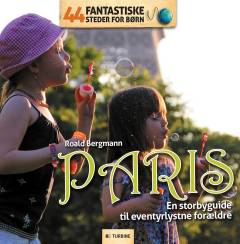 Paris : en storbyguide til eventyrlystne forældre