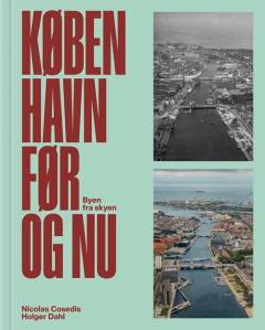 København før og nu : byen fra skyen