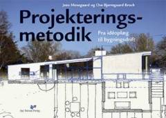 Projekteringsmetodik : fra idéoplæg til bygningsdrift : hvordan en projekterings- og byggeopgave løses trin for trin