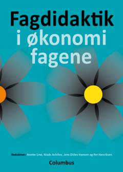 Fagdidaktik i økonomifagene : afsætning, virksomhedsøkonomi og international økonomi : fællestræk og særpræg