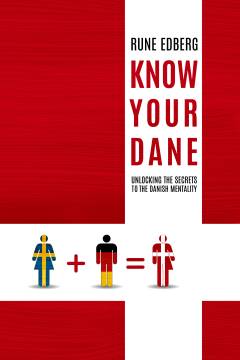 Know your Dane : unlocking the secrets to the Danish mentality