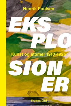 Eksplosioner : kunst og atomer 1910-1925