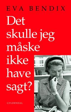 Det skulle jeg måske ikke have sagt? : en bog om et liv efter Anden Verdenskrig