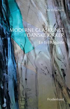 Moderne glaskunst i danske kirker : en billedguide