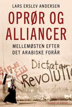 Oprør og alliancer : Mellemøsten efter Det Arabiske Forår