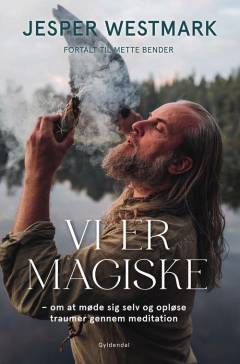 Vi er magiske : om at møde sig selv og opløse traumer gennem meditation