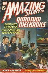 The amazing story of quantum mechanics : a math-free exploration of the science that made our World