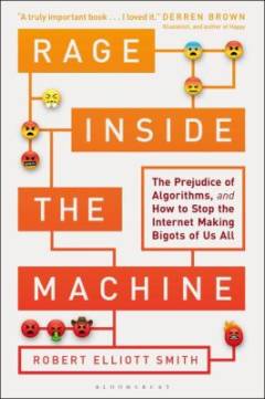 Rage inside the machine : the prejudice of algorithms, and how to stop the internet making bigots of us all