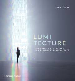 Lumitecture : illuminating interiors for designers & architects