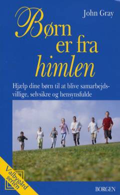 Børn er fra himlen : hjælp dine børn til at blive samarbejdsvillige, selvsikre og hensynsfulde