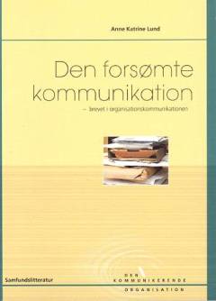 Den forsømte kommunikation : brevet i organisationskommunikationen