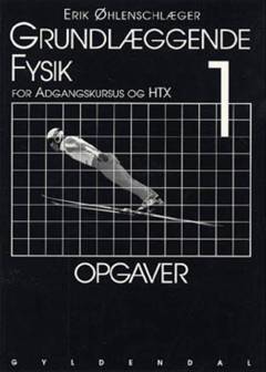 Grundlæggende fysik -- Opgaver til bind 1 : for adgangskursus og HTX