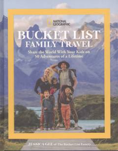Bucket list family travel : share the world with your kids on 50 adventures of a lifetime