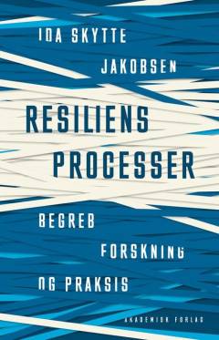 Resiliensprocesser : begreb, forskning og praksis